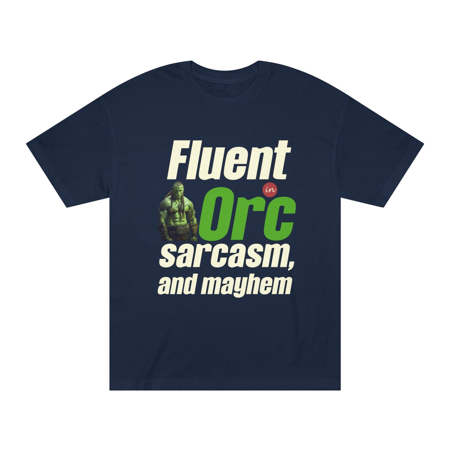Fluent In Orc Sarcasm And Mayhem Unisex Classic Tee
