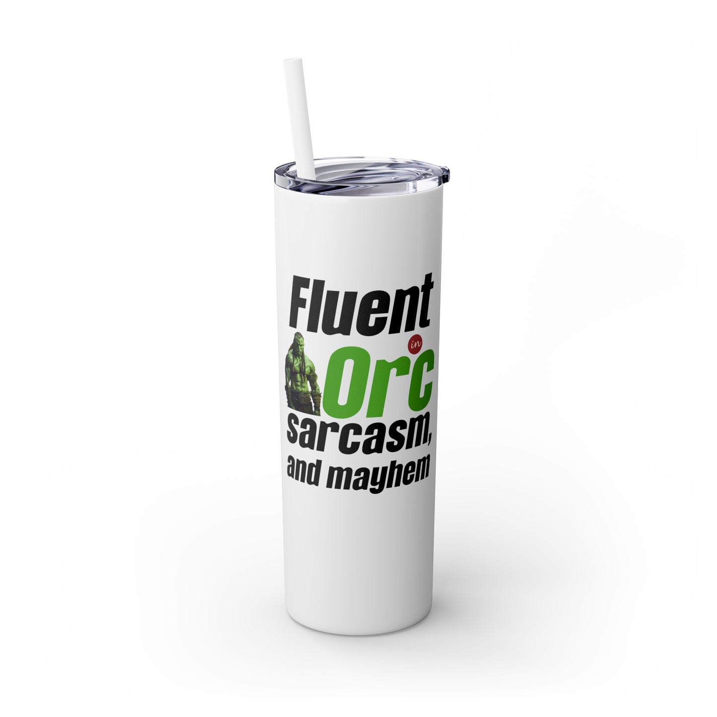 Fluent In Orc Sarcasm And Mayhem Skinny Tumbler with Straw, 20oz