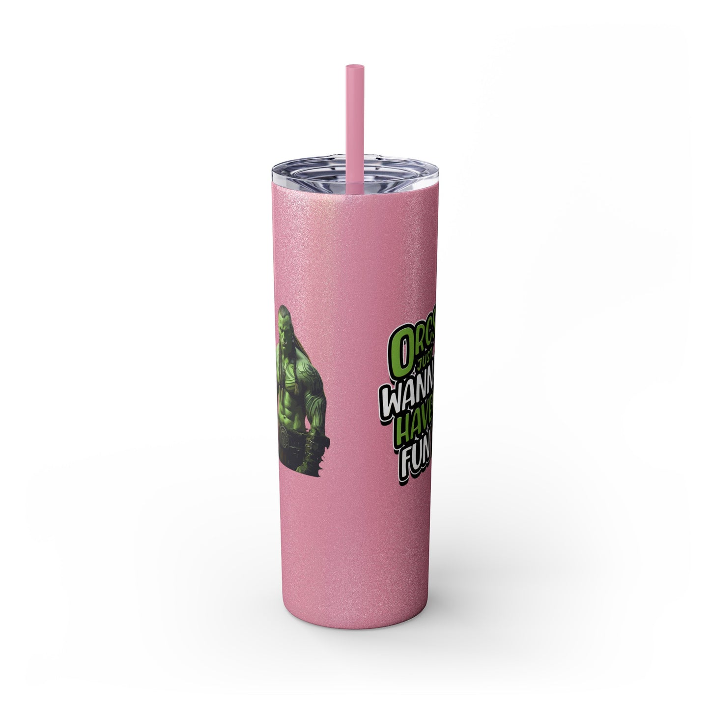 Orc Just Wanna Have Fun Skinny Tumbler with Straw, 20oz