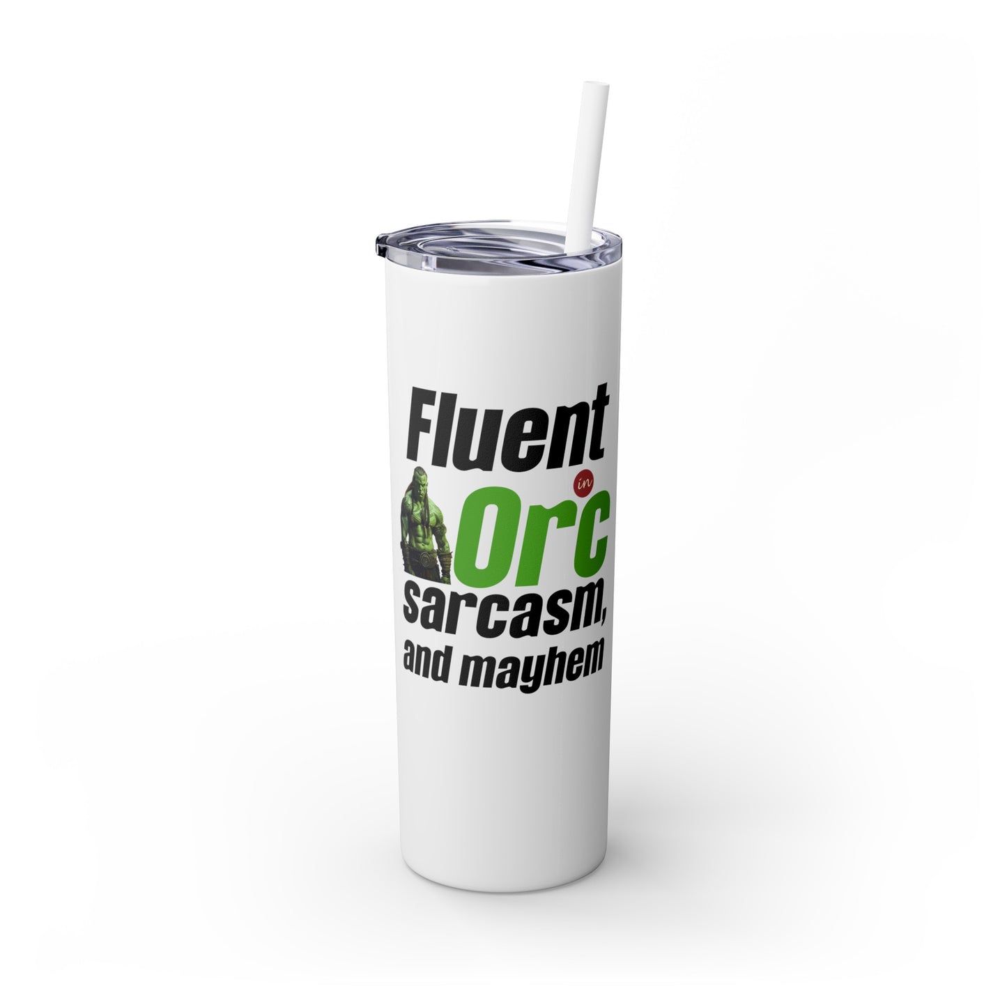 Fluent In Orc Sarcasm And Mayhem Skinny Tumbler with Straw, 20oz