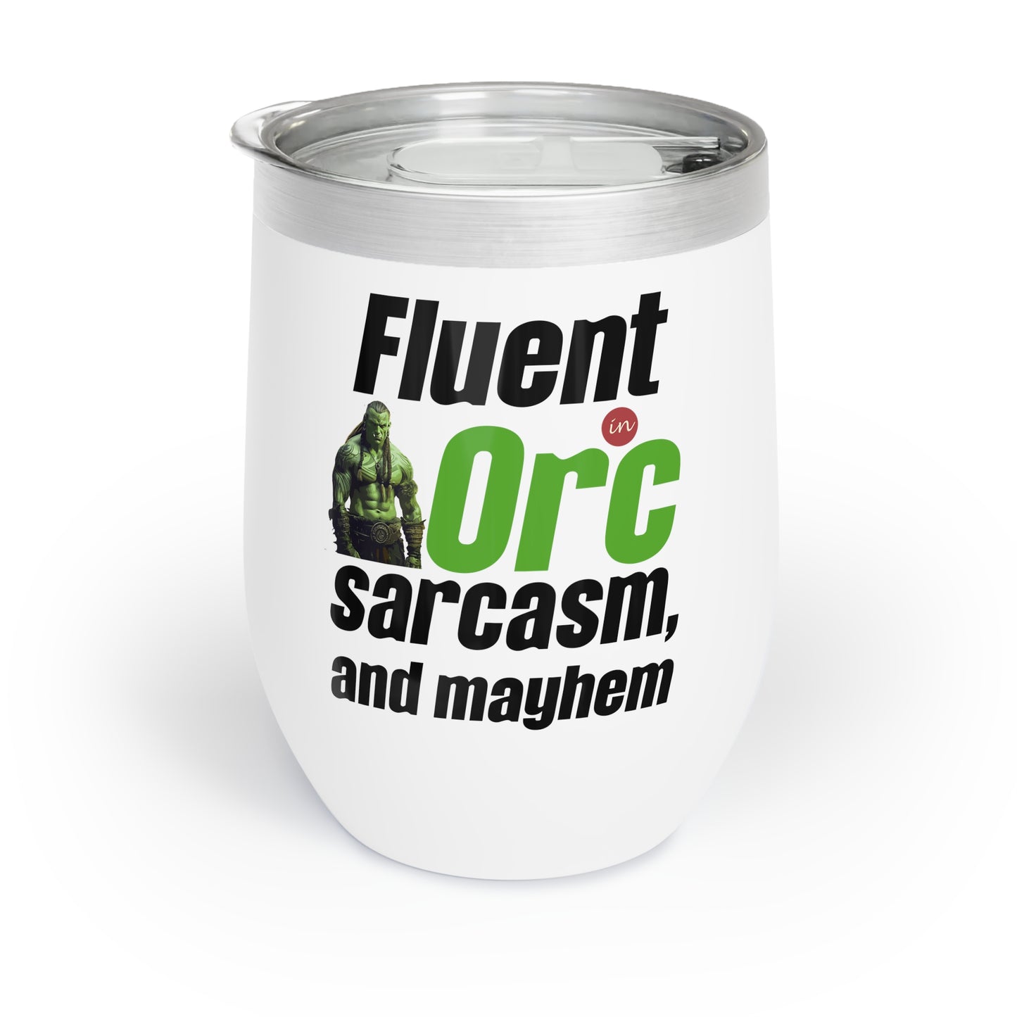 Fluent In Orc Sarcasm And Mayhem Chill Wine Tumbler
