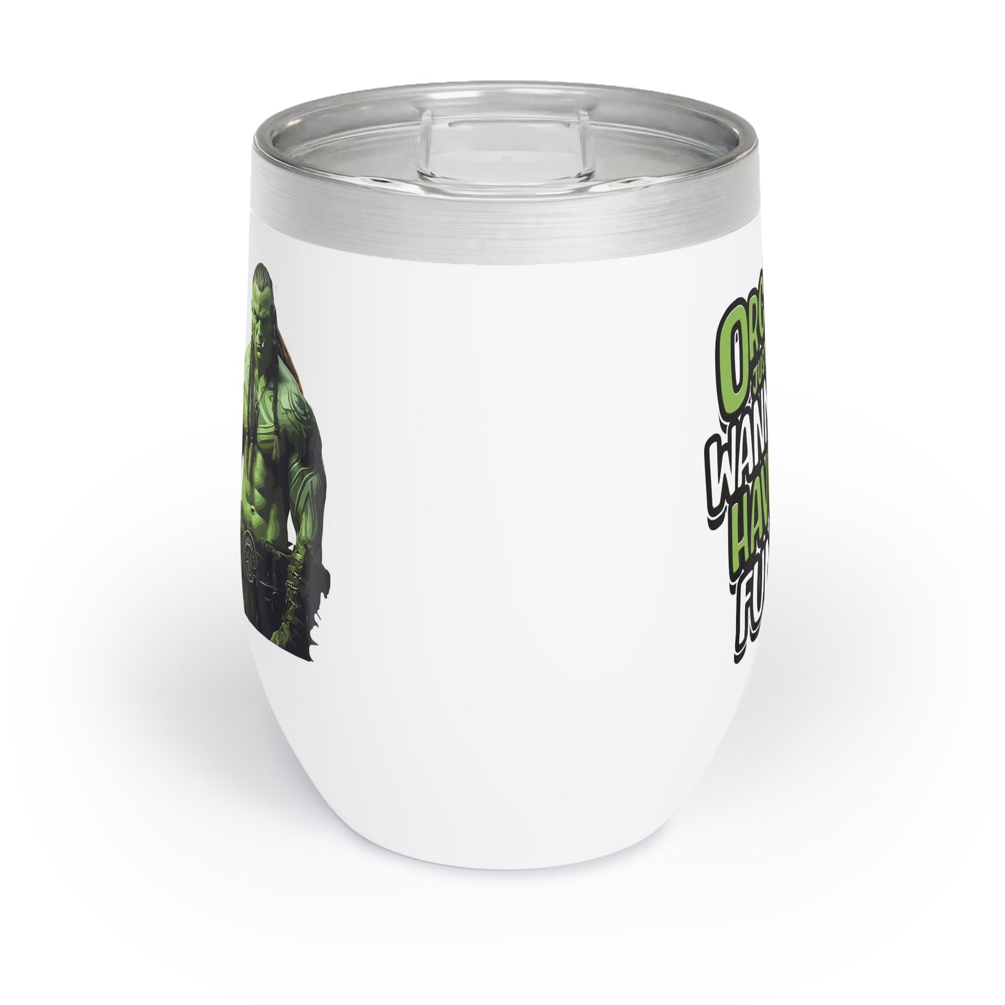 Orcs Just Wanna Have Fun Chill Wine Tumbler