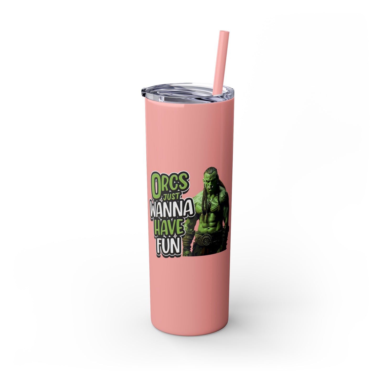 Orc Just Wanna Have Fun Skinny Tumbler with Straw, 20oz