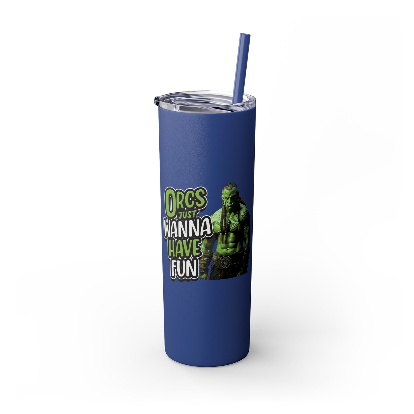 Orc Just Wanna Have Fun Skinny Tumbler with Straw, 20oz