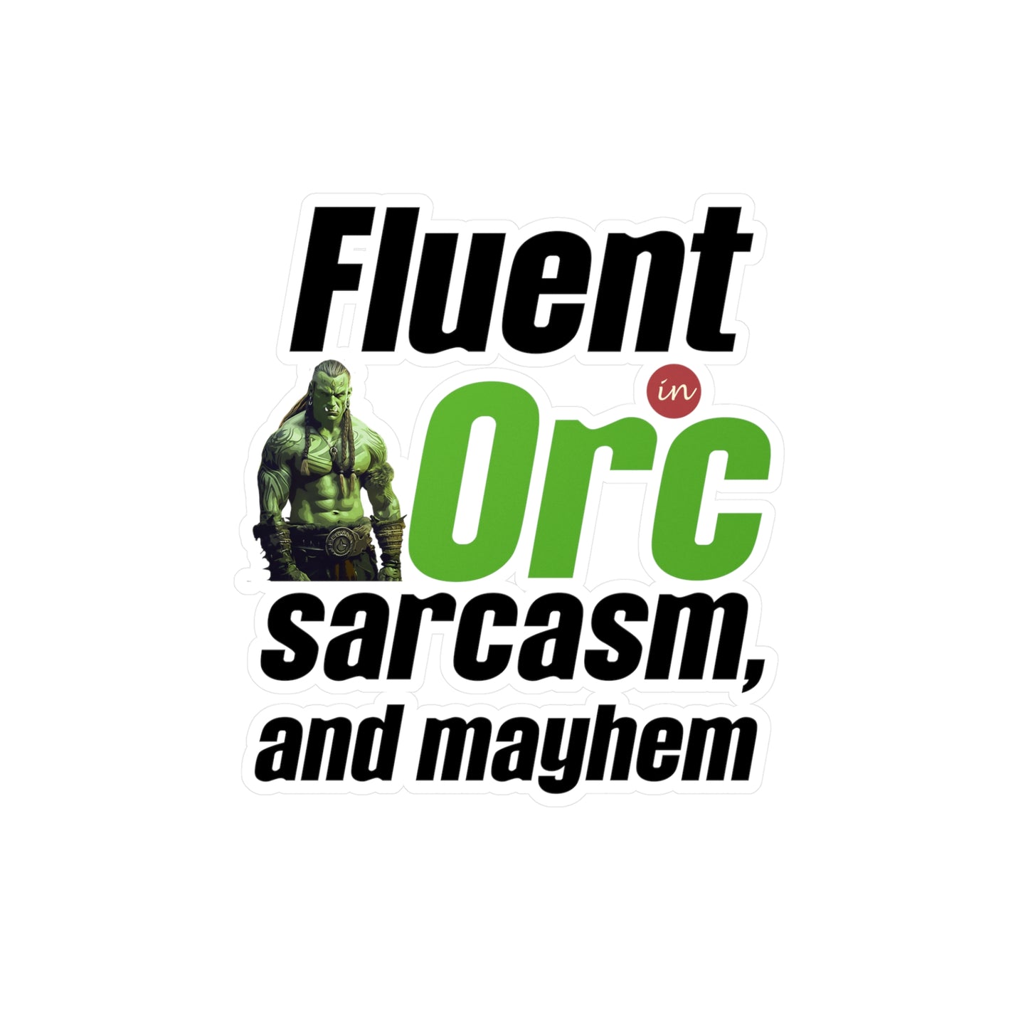 Fluent In Orc, Sarcasm And Mayhem Kiss-Cut Vinyl Decals