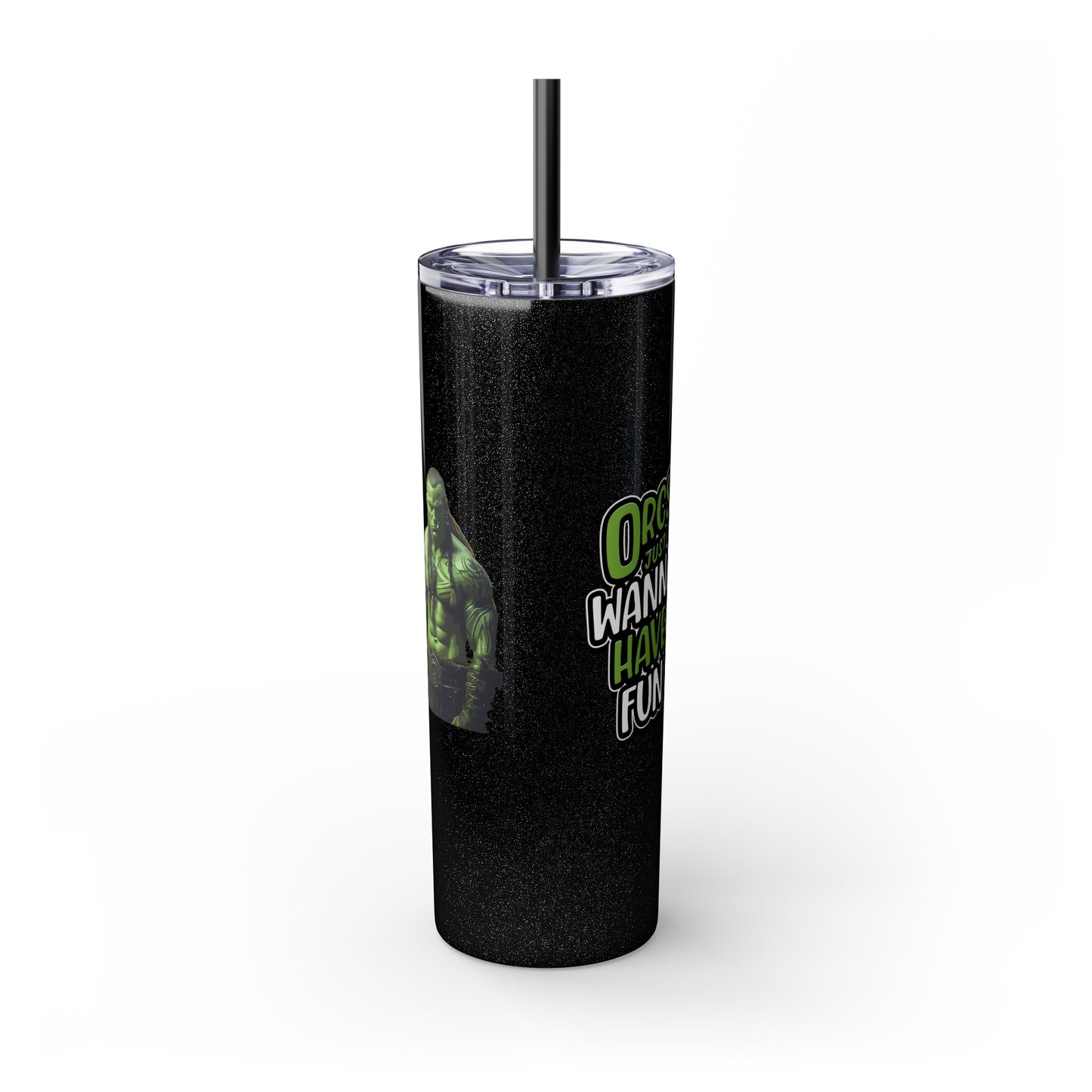 Orc Just Wanna Have Fun Skinny Tumbler with Straw, 20oz