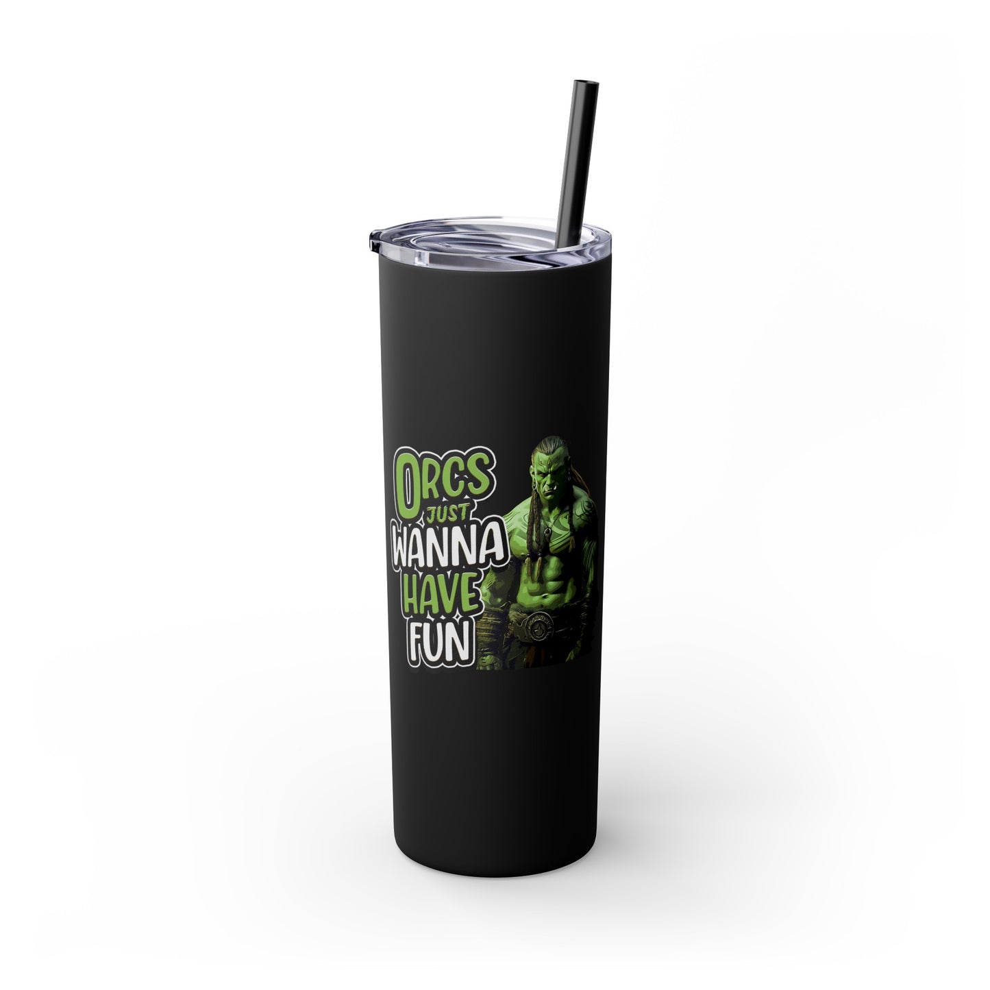 Orc Just Wanna Have Fun Skinny Tumbler with Straw, 20oz