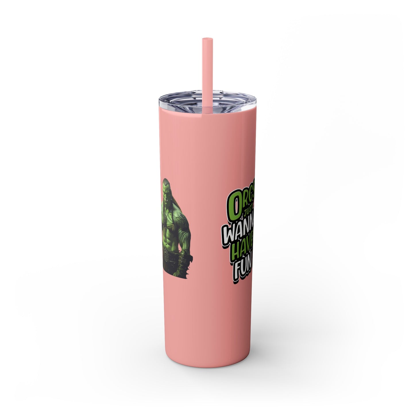 Orc Just Wanna Have Fun Skinny Tumbler with Straw, 20oz