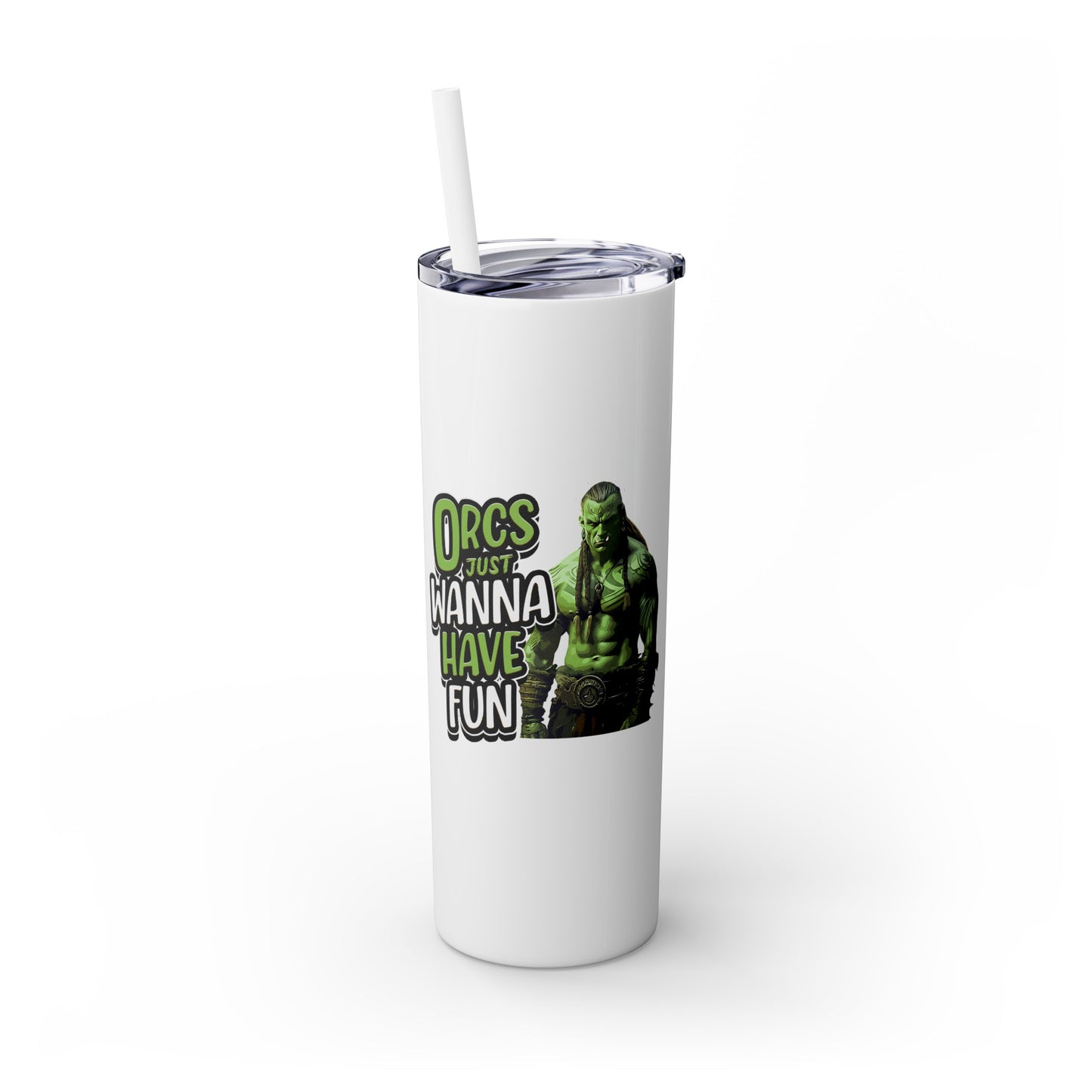 Orc Just Wanna Have Fun Skinny Tumbler with Straw, 20oz