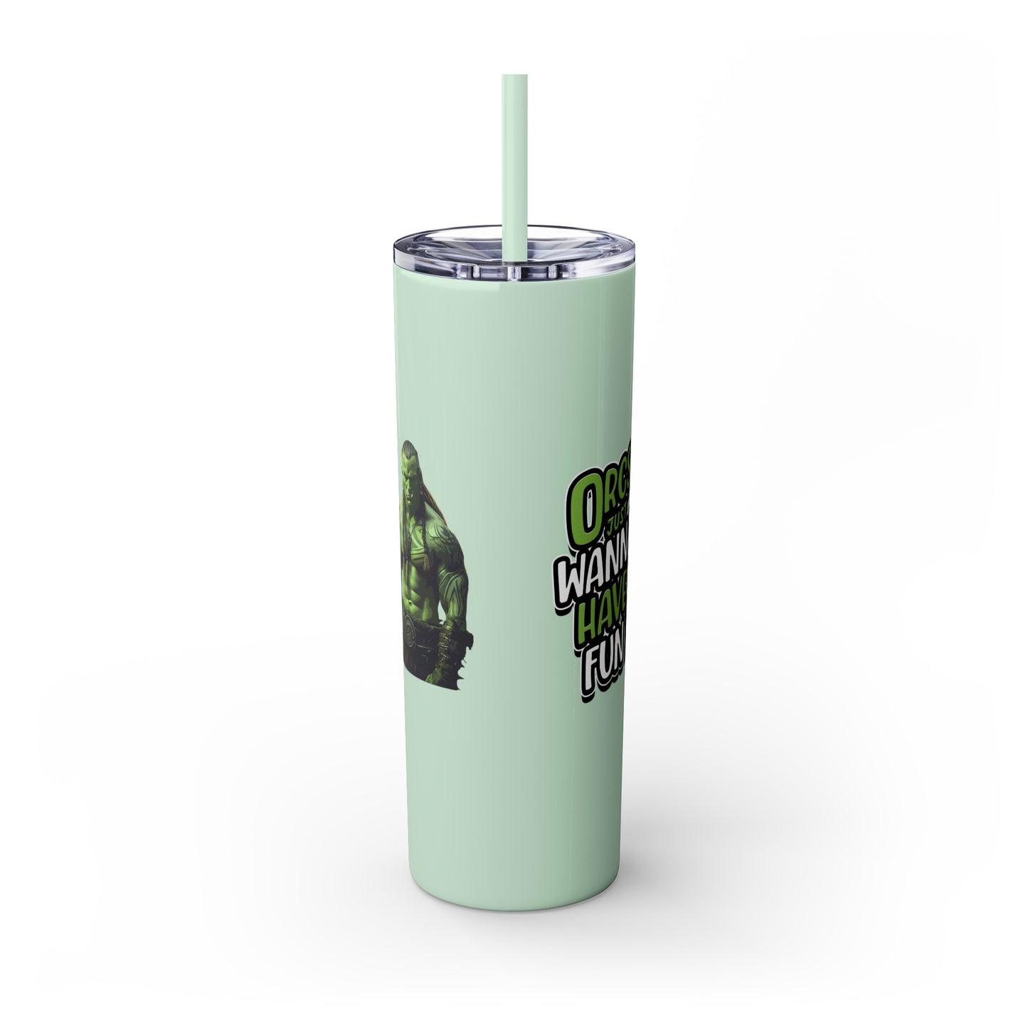 Orc Just Wanna Have Fun Skinny Tumbler with Straw, 20oz