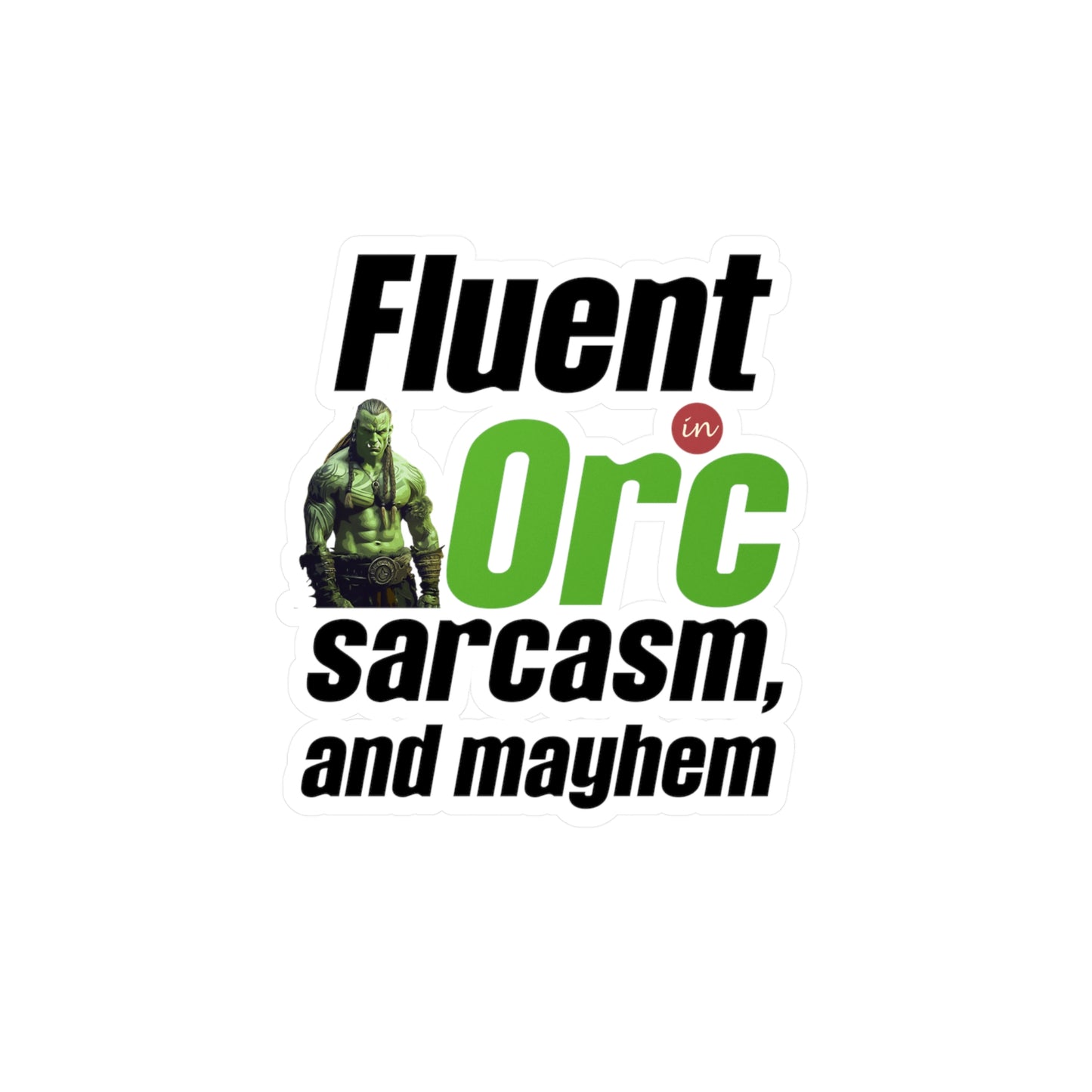 Fluent In Orc, Sarcasm And Mayhem Kiss-Cut Vinyl Decals