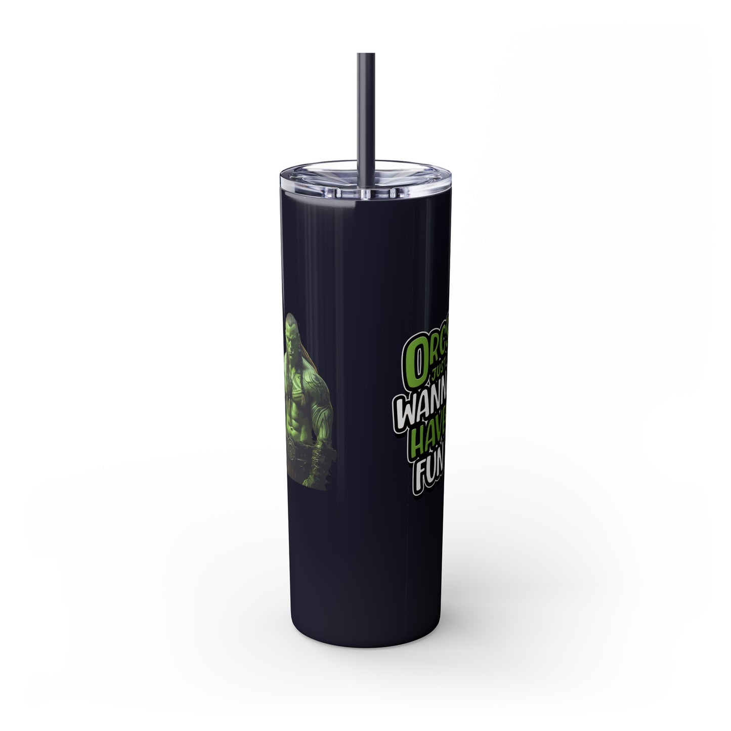 Orc Just Wanna Have Fun Skinny Tumbler with Straw, 20oz