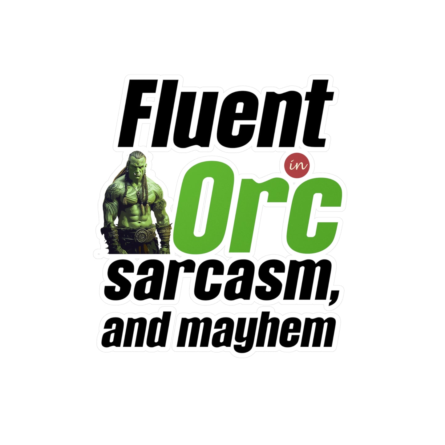 Fluent In Orc, Sarcasm And Mayhem Kiss-Cut Vinyl Decals