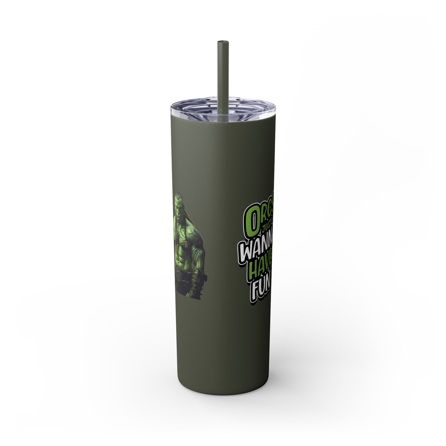 Orc Just Wanna Have Fun Skinny Tumbler with Straw, 20oz