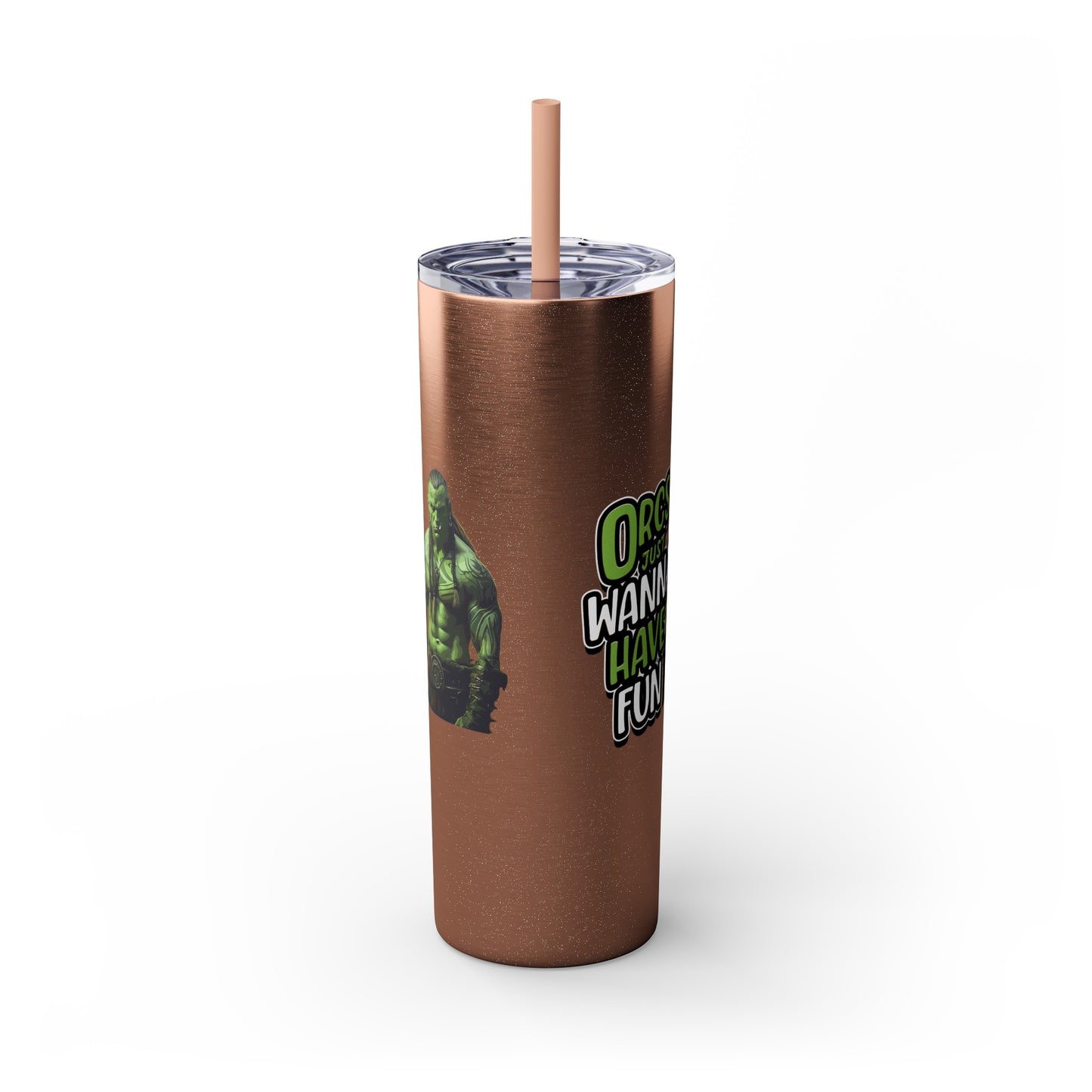 Orc Just Wanna Have Fun Skinny Tumbler with Straw, 20oz