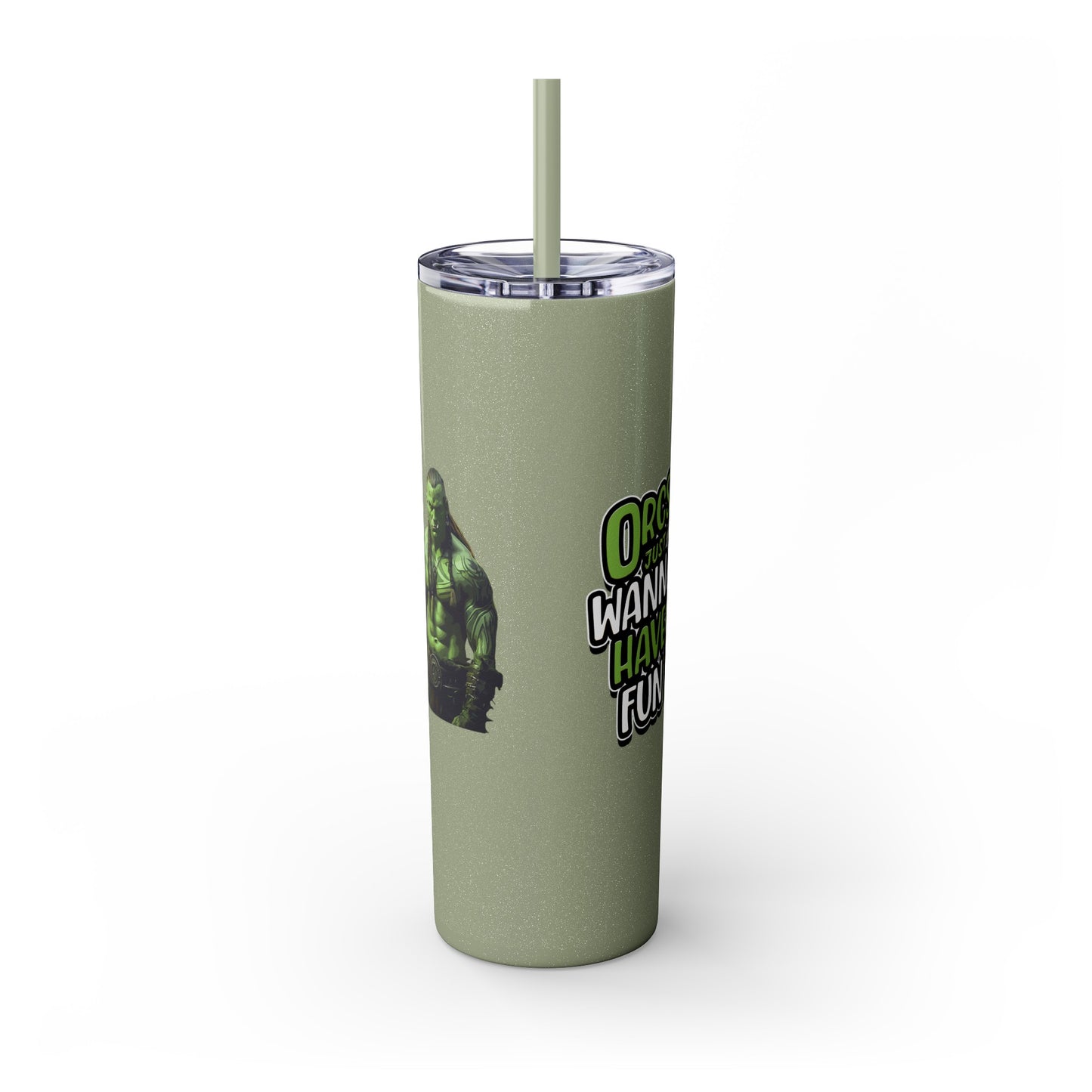 Orc Just Wanna Have Fun Skinny Tumbler with Straw, 20oz