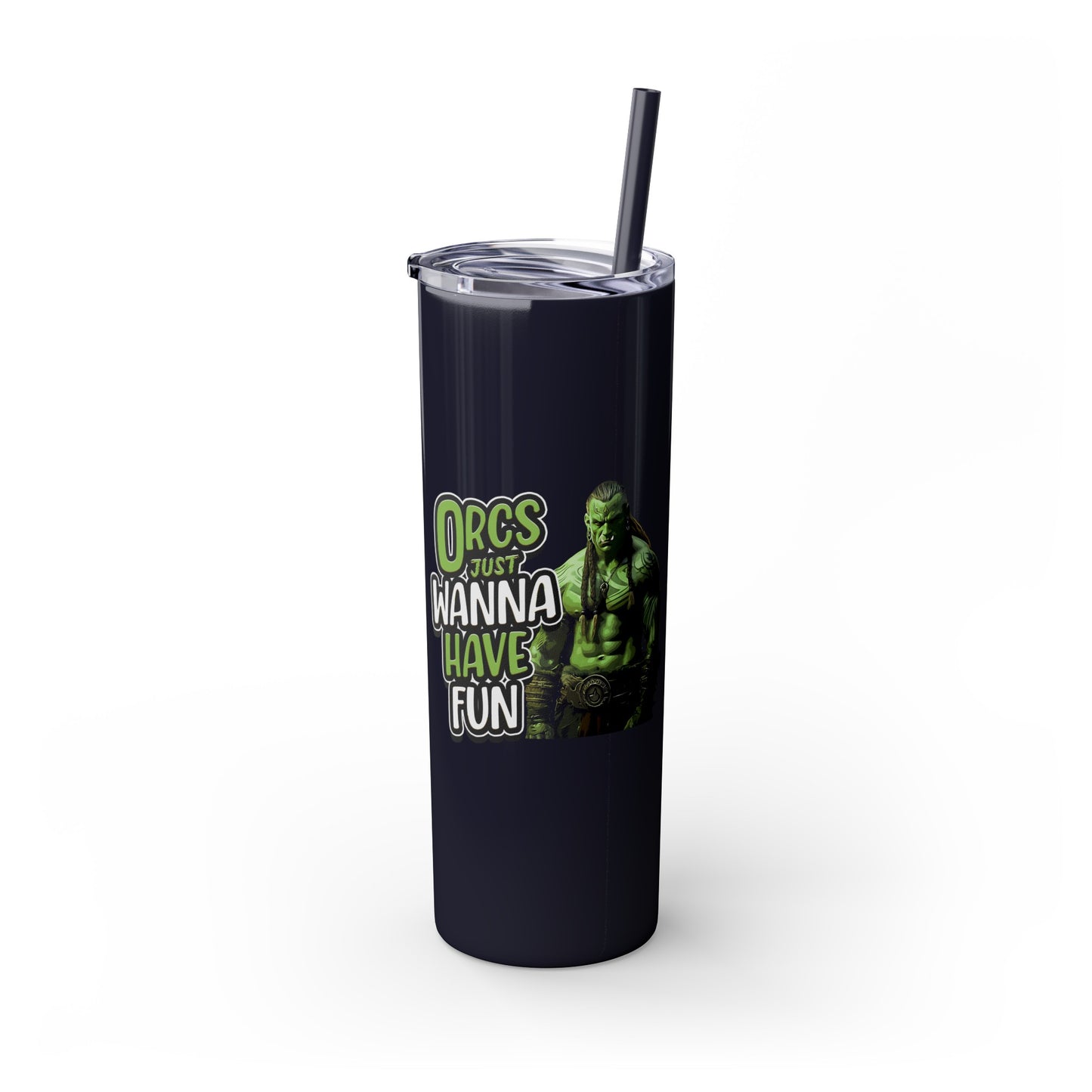 Orc Just Wanna Have Fun Skinny Tumbler with Straw, 20oz