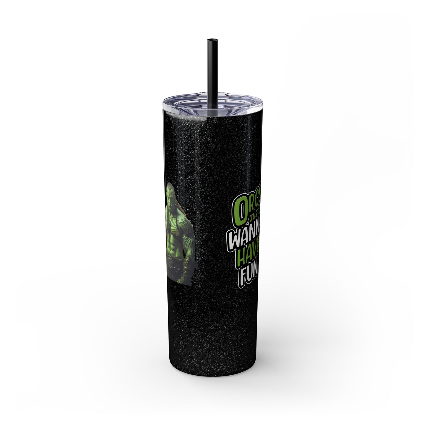 Orc Just Wanna Have Fun Skinny Tumbler with Straw, 20oz