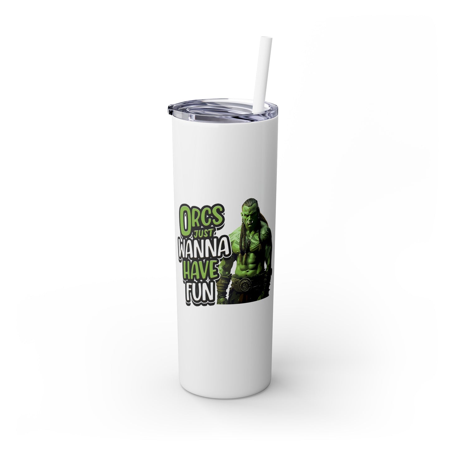 Orc Just Wanna Have Fun Skinny Tumbler with Straw, 20oz