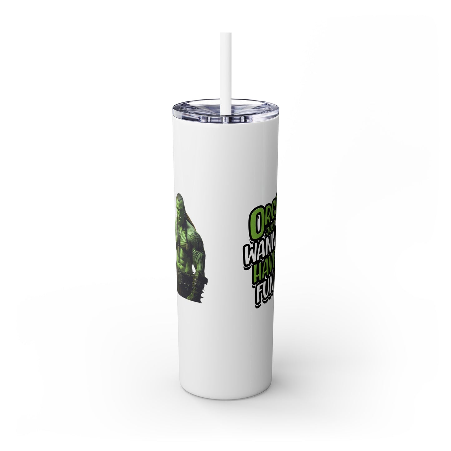 Orc Just Wanna Have Fun Skinny Tumbler with Straw, 20oz