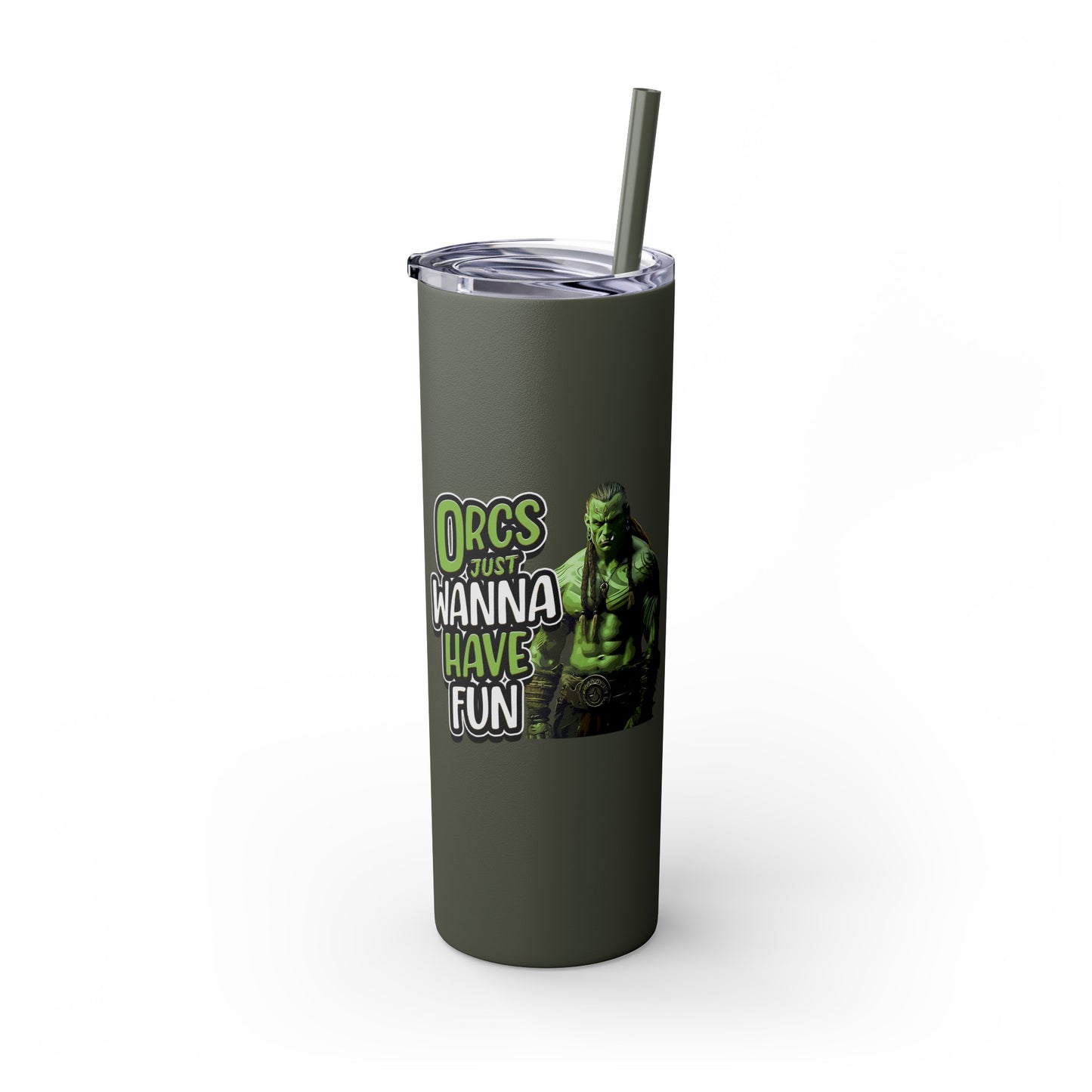 Orc Just Wanna Have Fun Skinny Tumbler with Straw, 20oz