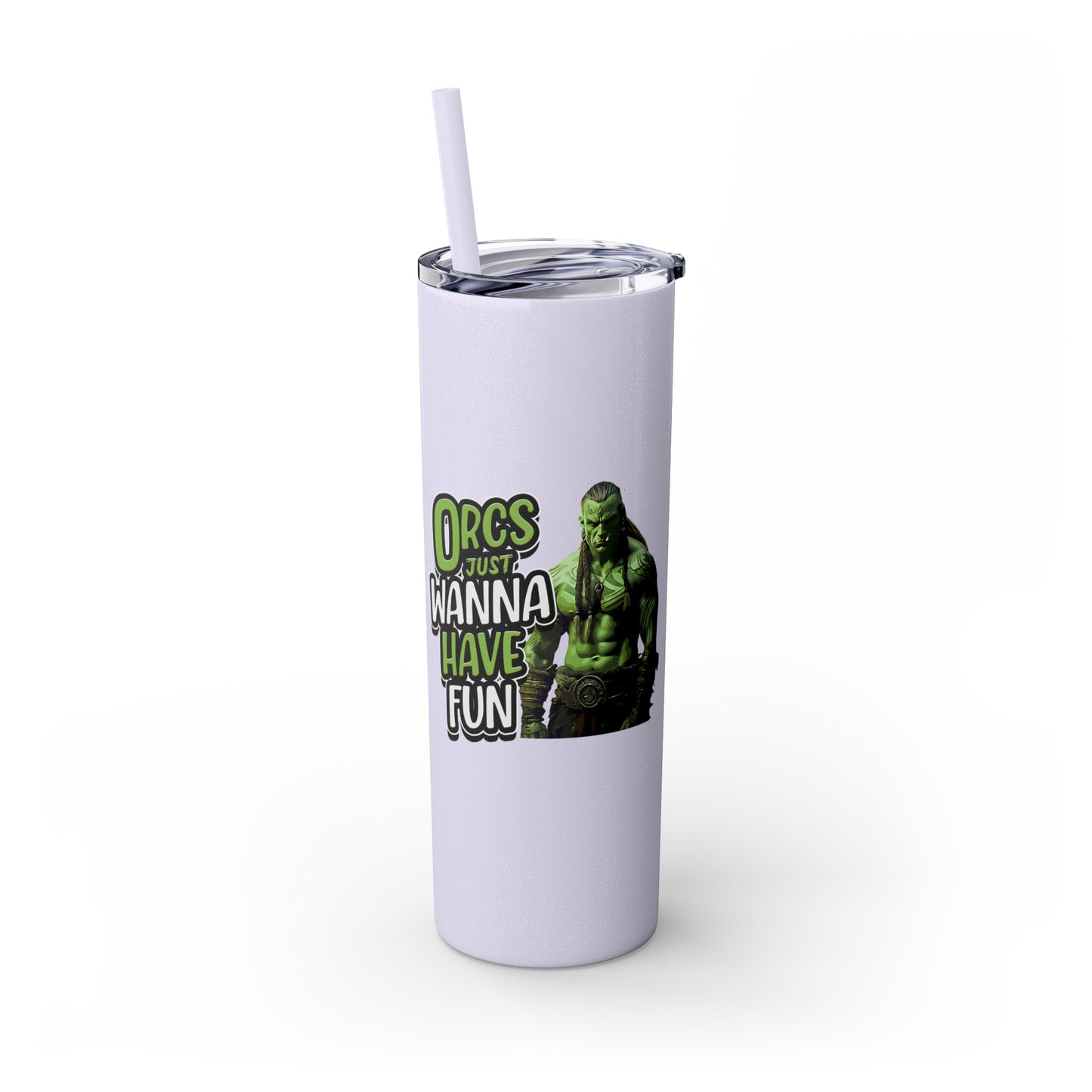 Orc Just Wanna Have Fun Skinny Tumbler with Straw, 20oz