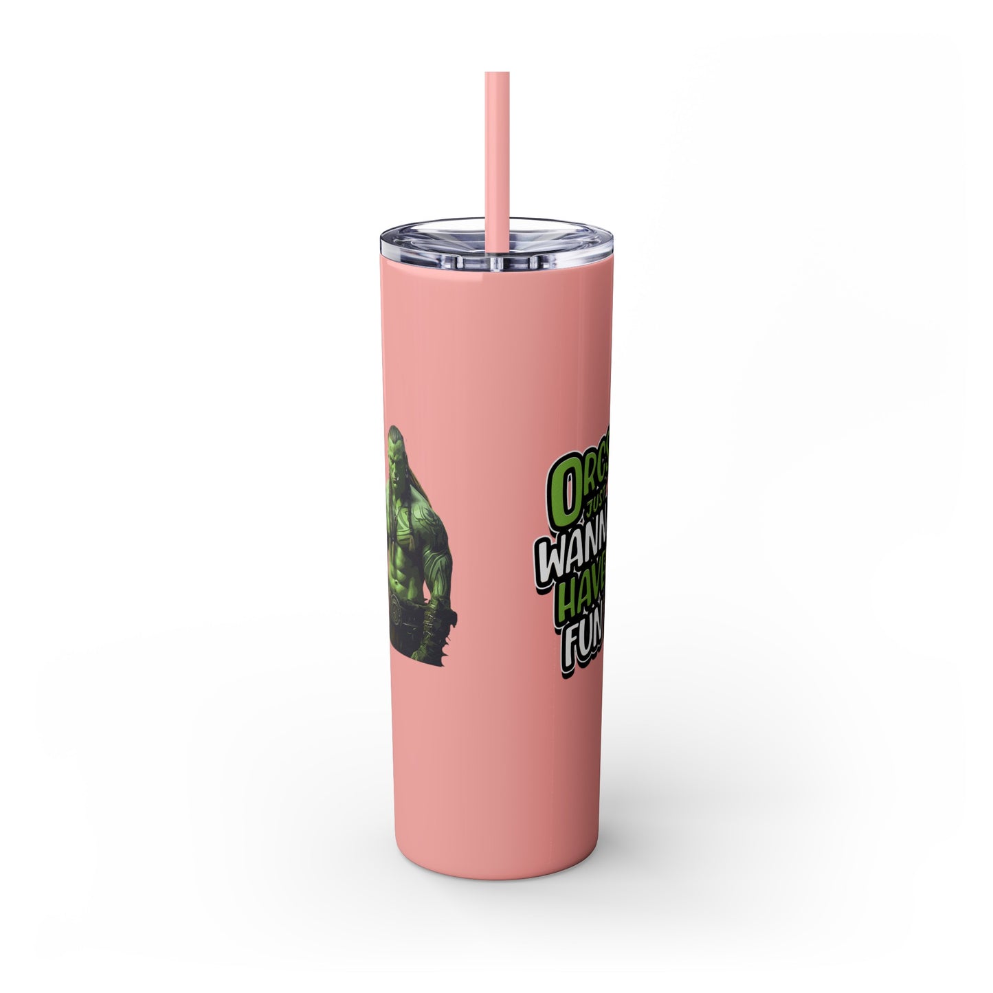 Orc Just Wanna Have Fun Skinny Tumbler with Straw, 20oz