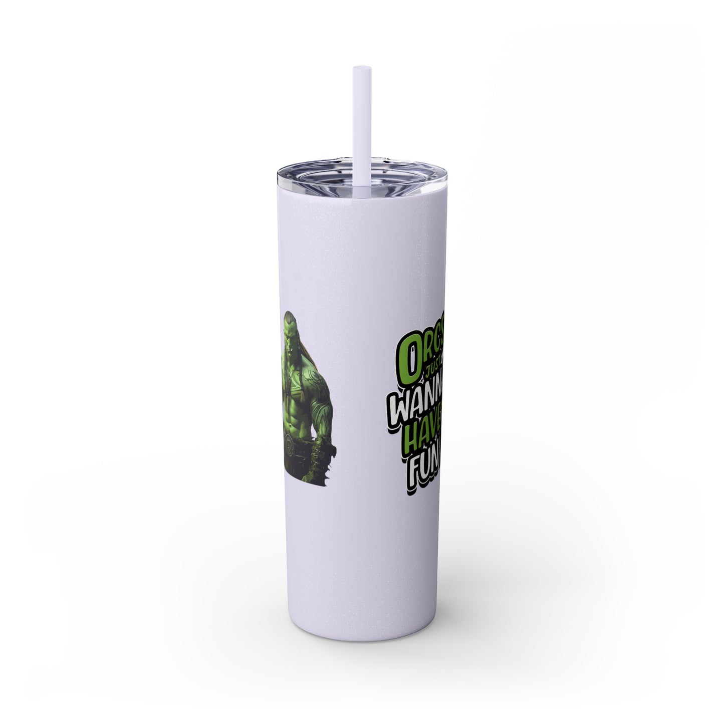 Orc Just Wanna Have Fun Skinny Tumbler with Straw, 20oz