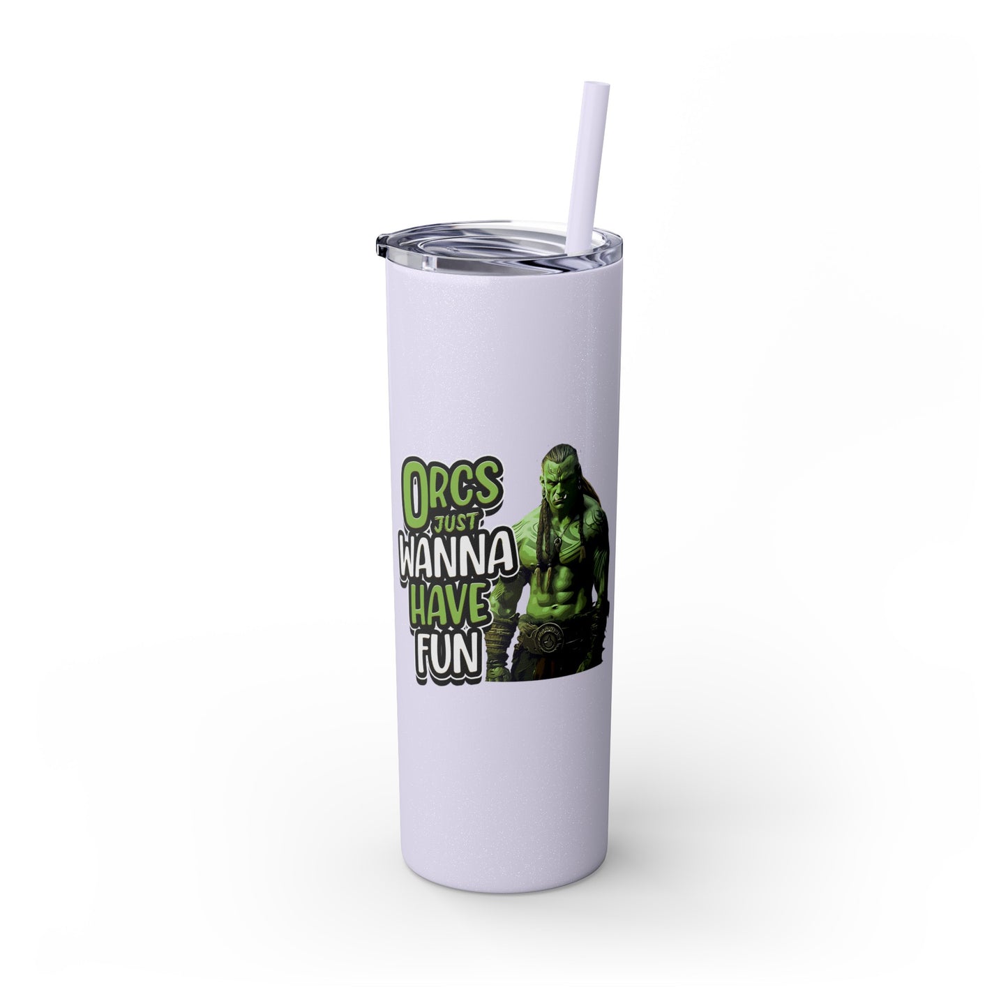 Orc Just Wanna Have Fun Skinny Tumbler with Straw, 20oz