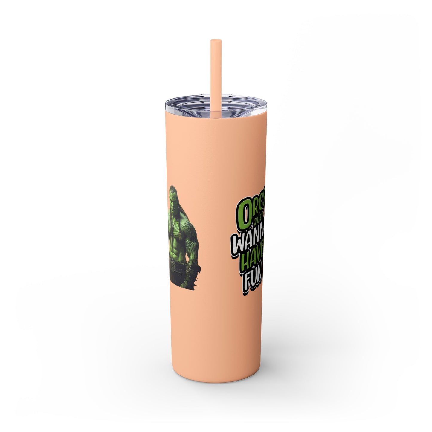 Orc Just Wanna Have Fun Skinny Tumbler with Straw, 20oz