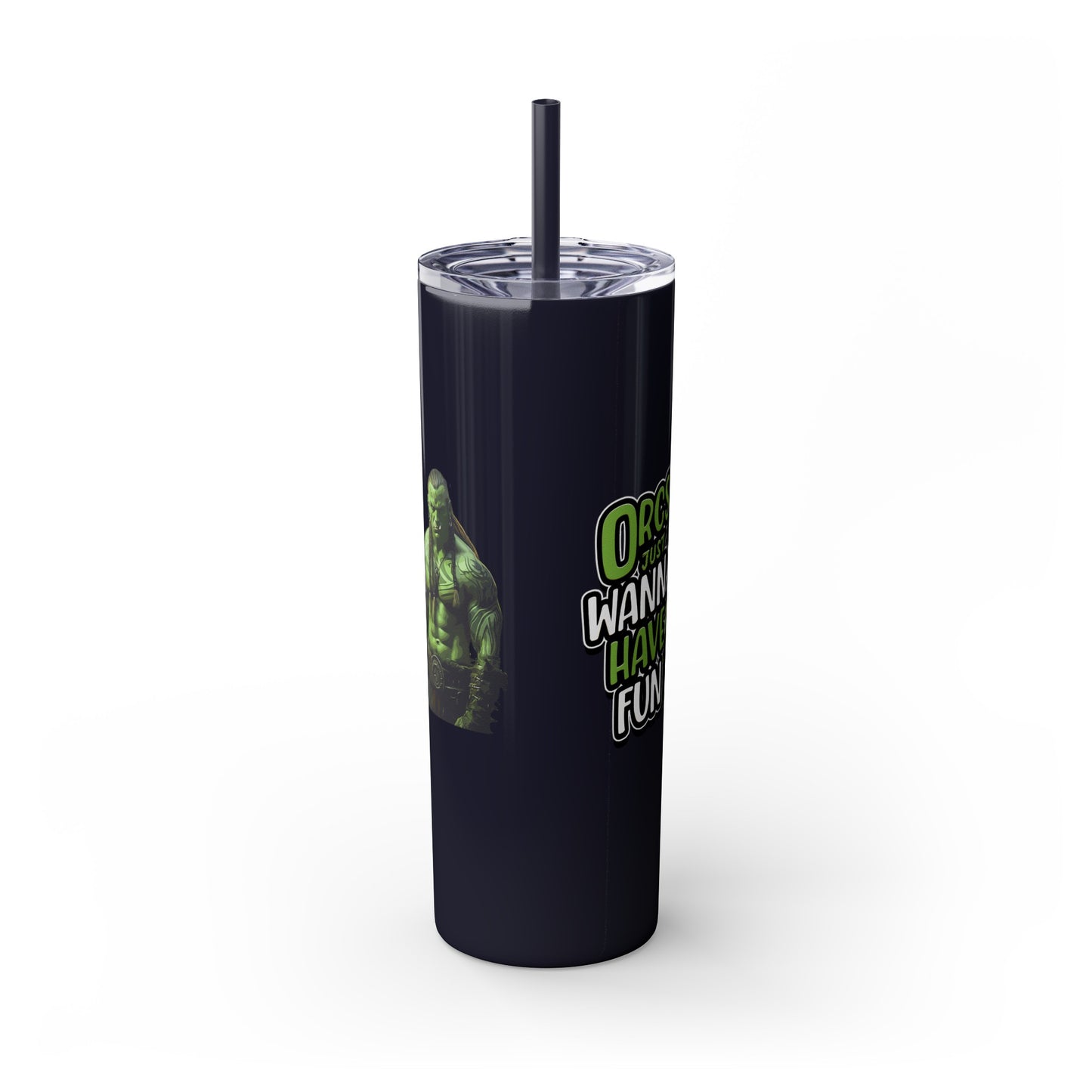 Orc Just Wanna Have Fun Skinny Tumbler with Straw, 20oz